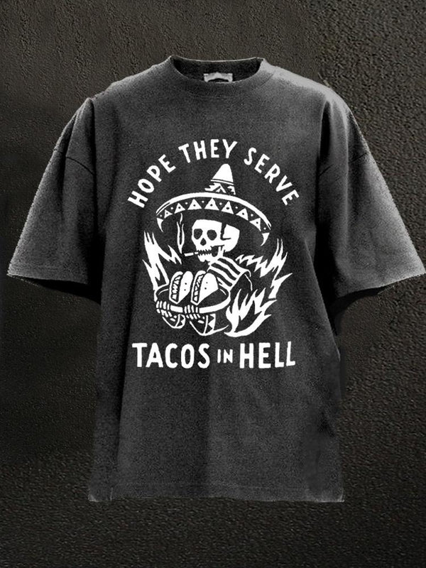 hope they serve tacos in hell Washed Gym Shirt