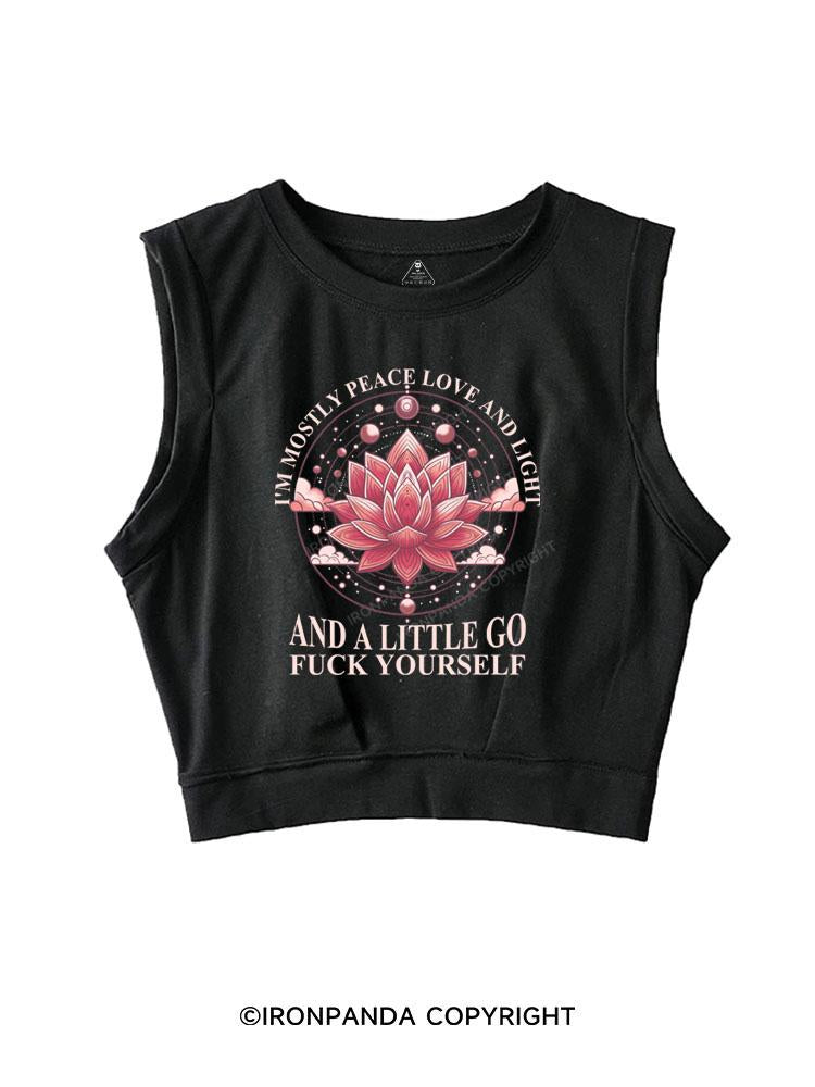 I'M MOSTLY PEACE LOVE AND LIGHT AND A LITTLE GO FUCK YOURSELF SLEEVELESS CROP TOPS