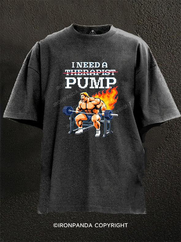 I Need a Pump Washed Gym Shirt
