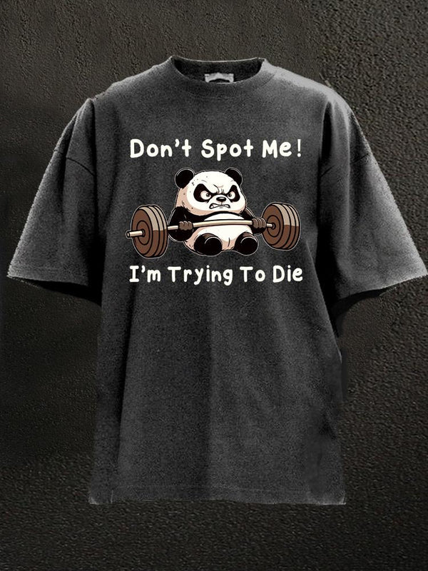 don't spot me panda Washed Gym Shirt