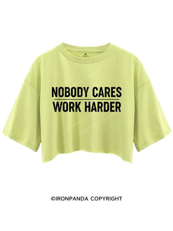 nobody cares work harder Crop Tops