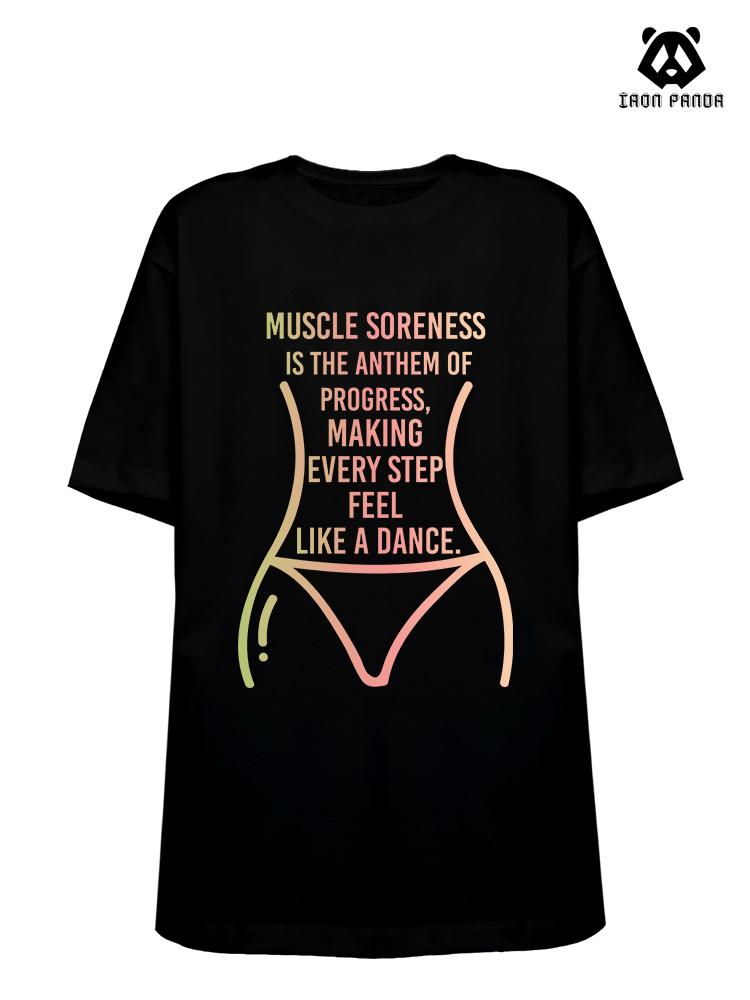 Muscle soreness is the song of progress, every step feels like a dance Loose fit cotton  Gym T-shirt