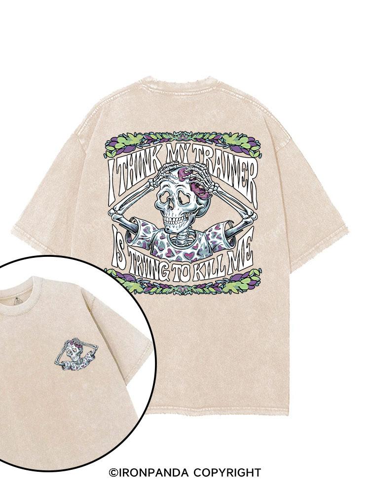 I THINK MY TRAINER IS TRYING TO KILL ME printed Gym Shirt