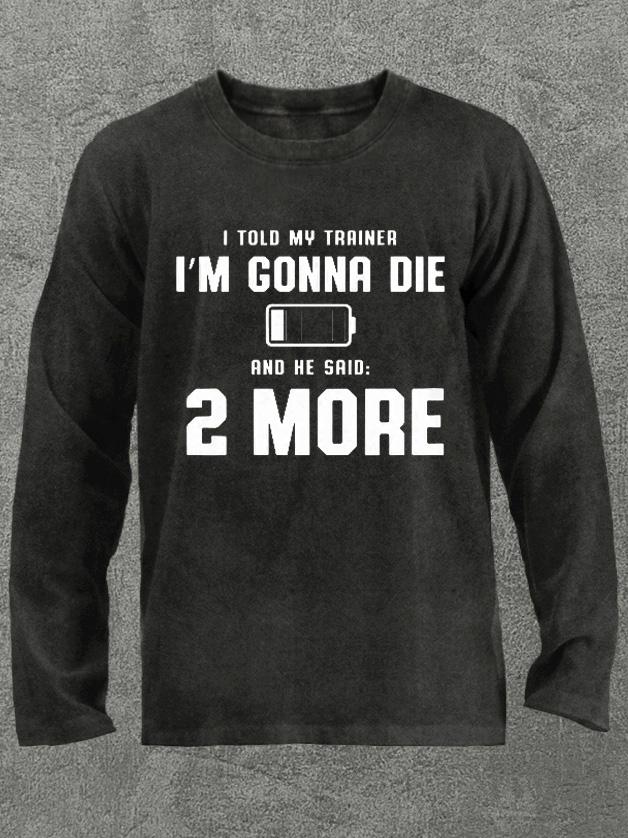 my trianer said two more long Washed Gym Long Sleeve Shirt