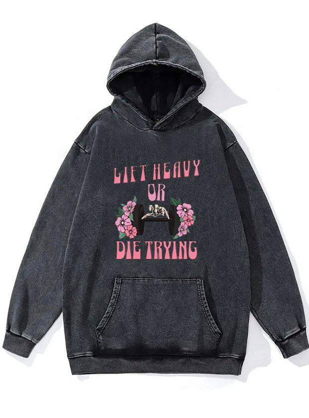 Lift heavy or die trying WASHED GYM HOODIE