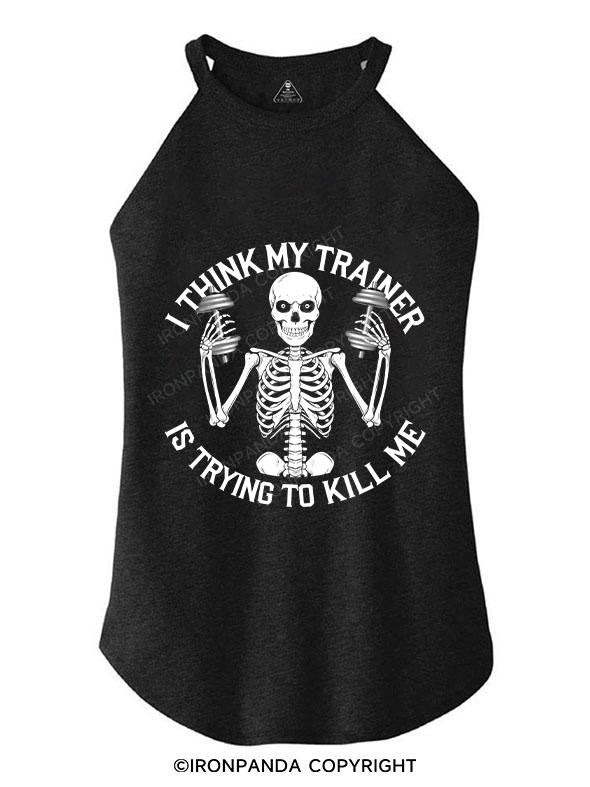 I THINK MY TRAINER IS TRYING TO KILL ME TRI ROCKER COTTON TANK