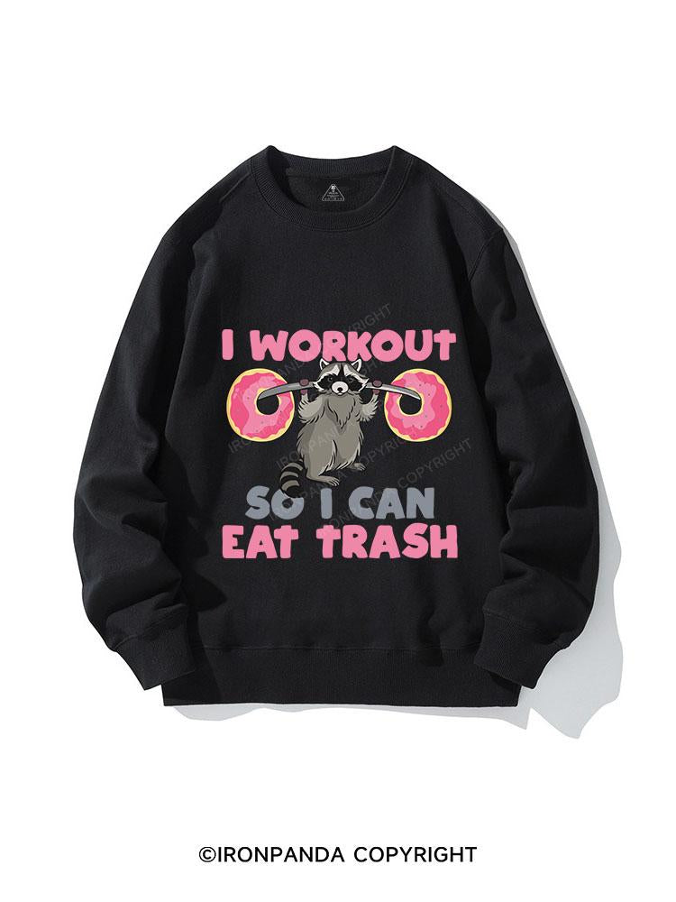 I WORK OUT SO I CAN EAT TRASH CREWNECK Sweatshirt