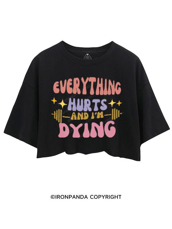 EVERYTHING HURTS AND I'M DYING CROP TOPS
