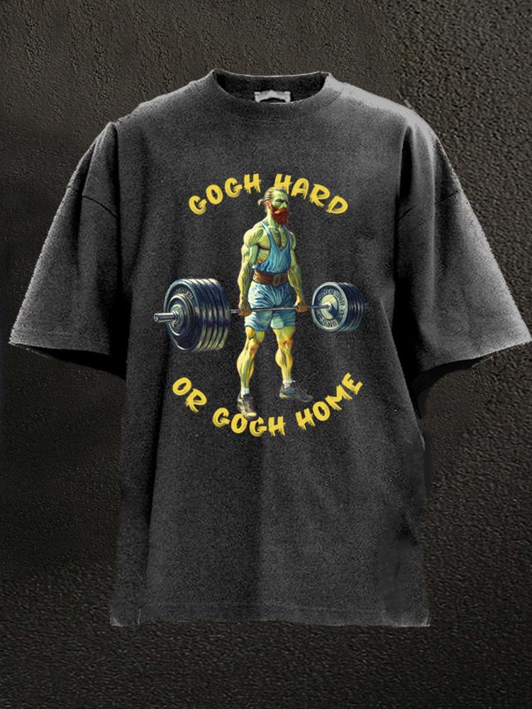 gogh hard or gogh home Washed Gym Shirt