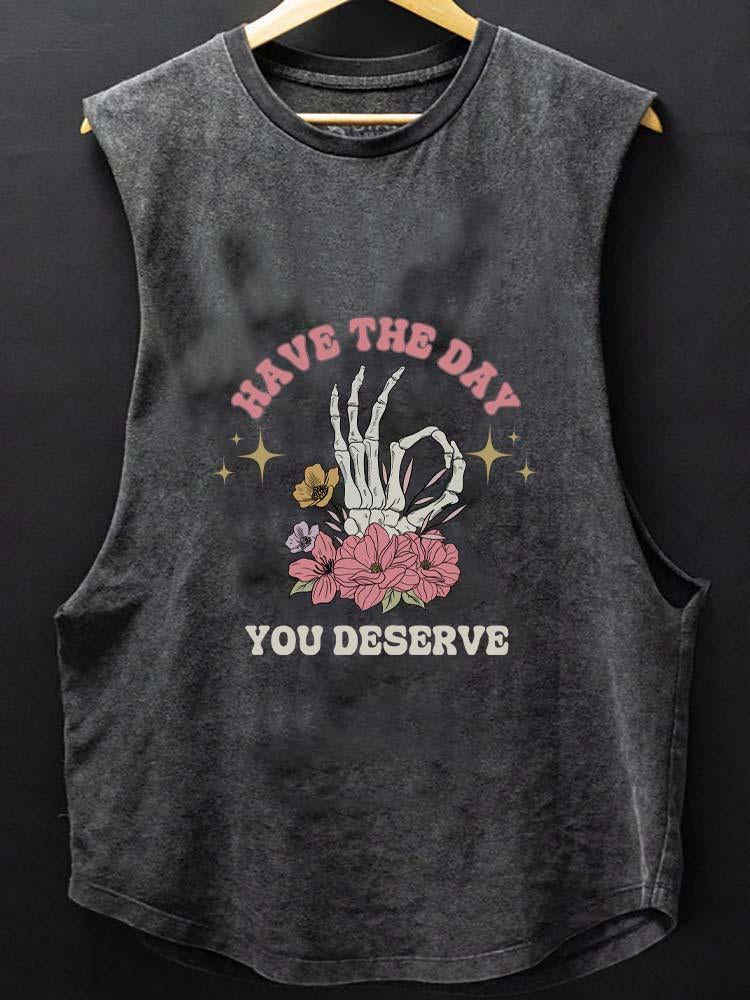 HAVE THE DAY YOU DESERVE SCOOP BOTTOM COTTON TANK