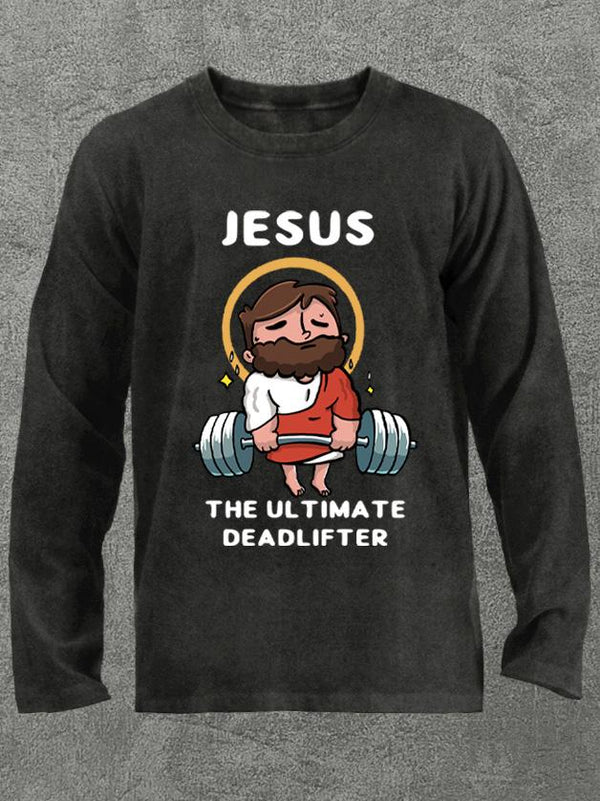 Jesus the ultimate Deadlifter Washed Gym Long Sleeve Shirt