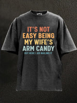 It's Not Easy Being My Wife's Arm Candy Washed Gym Shirt