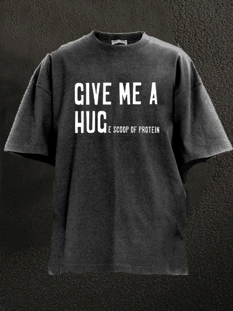 give me a hug-e scoop of protein Washed Gym Shirt