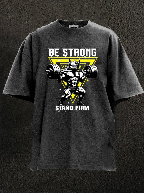 be strong stand firm Washed Gym Shirt