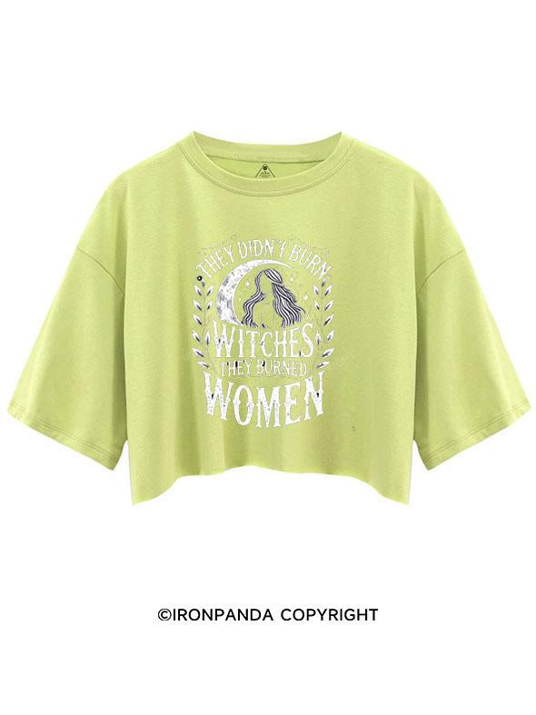 THEY DIDN'T BURN WITCHES THEY BURNED WOMEN  CROP TOPS