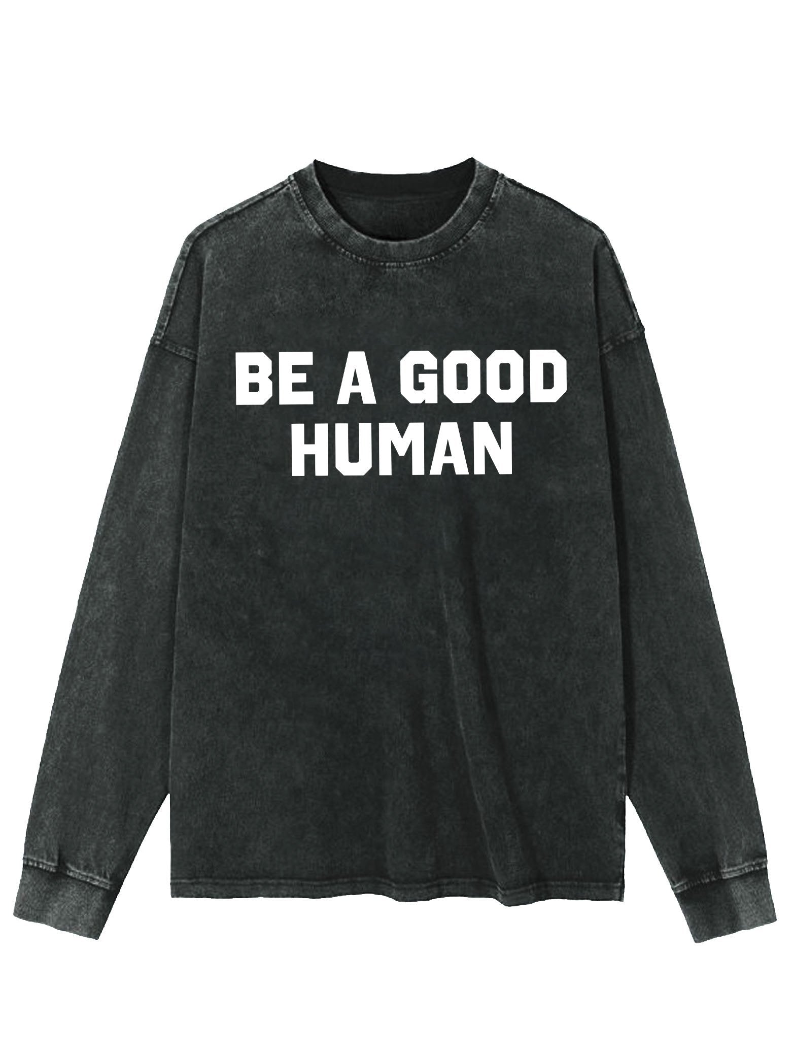 be a good human Washed Long Sleeve Shirt