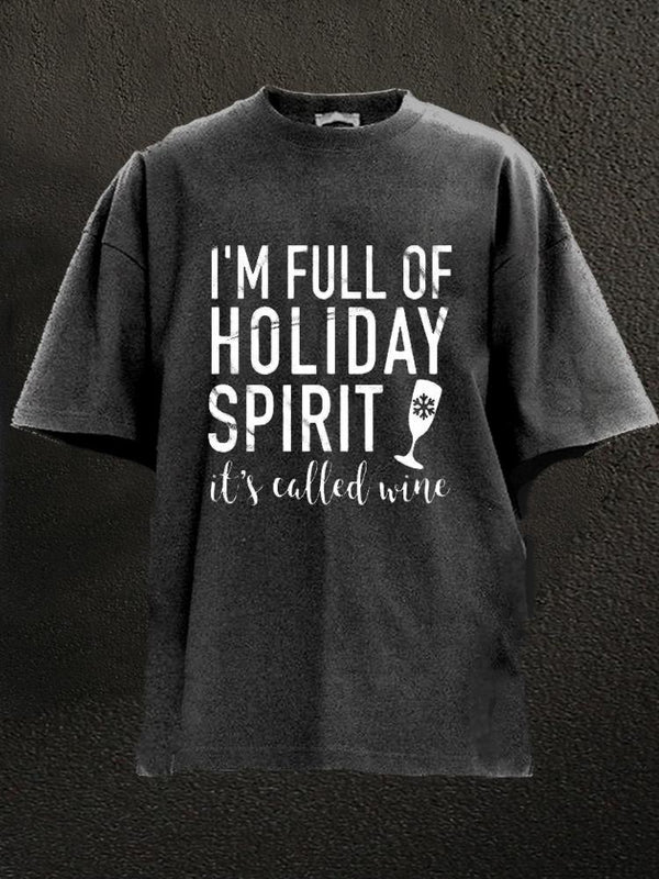 I'm Full Of Holiday Spirit It's Called Wine Washed Gym Shirt