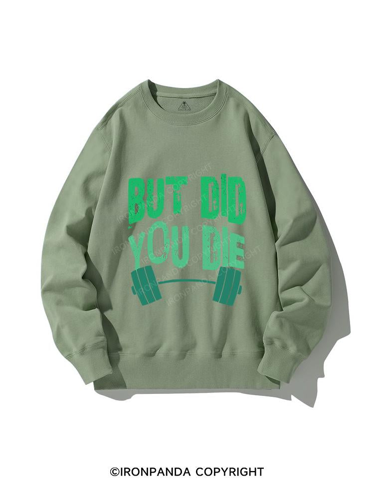 But did you die CREWNECK Sweatshirt