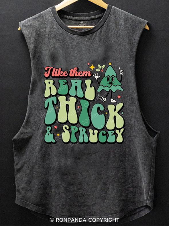 I LIKE THEM REAL THICK & SPRUCEY SCOOP BOTTOM COTTON TANK