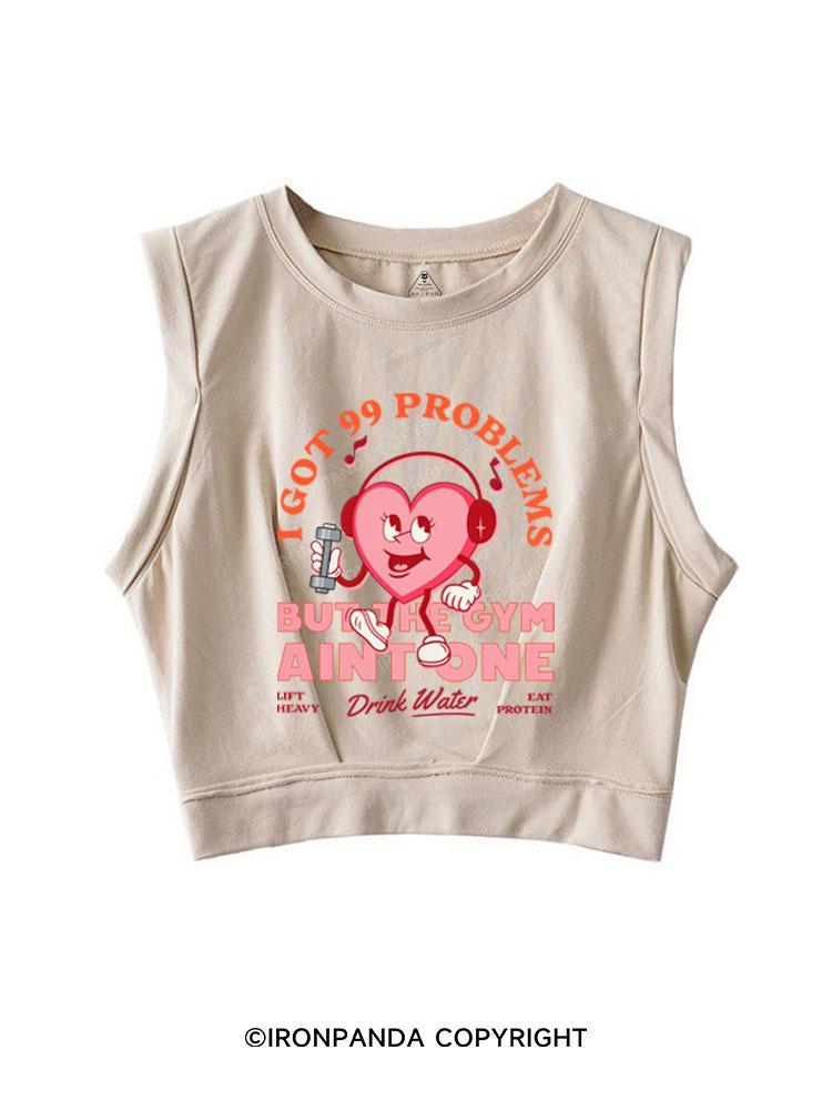 99 PROBLEMS BUT THE GYM AINT ONE  SLEEVELESS CROP TOPS