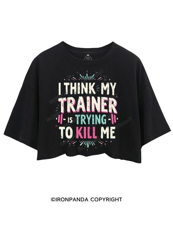 I THINK MY TRAINER IS TRYING TO KILL ME CROP TOPS