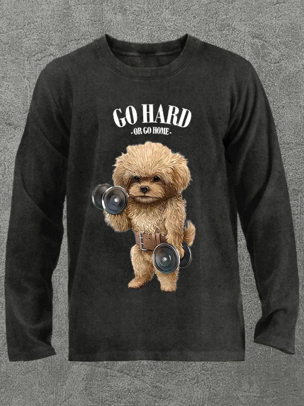 go hard or go home poddle dog Washed Gym Long Sleeve Shirt