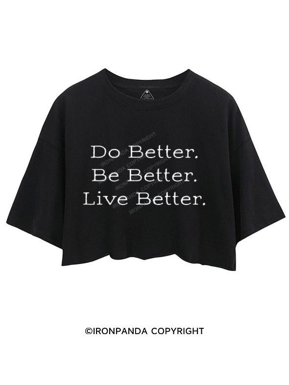 DO BETTER BE BETTER LIVE BETTER  CROP TOPS