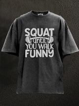 Squat until you walk funny Washed Gym Shirt