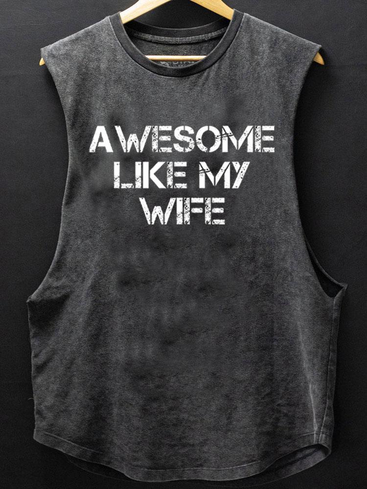 awesome like my wife SCOOP BOTTOM COTTON TANK