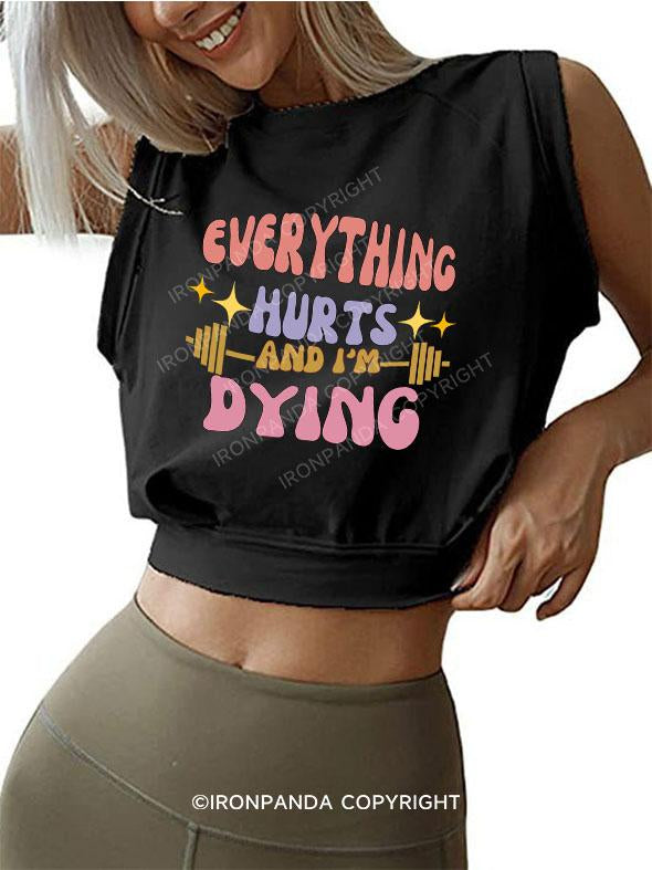 EVERYTHING HURTS AND I'M DYING SLEEVELESS CROP TOPS
