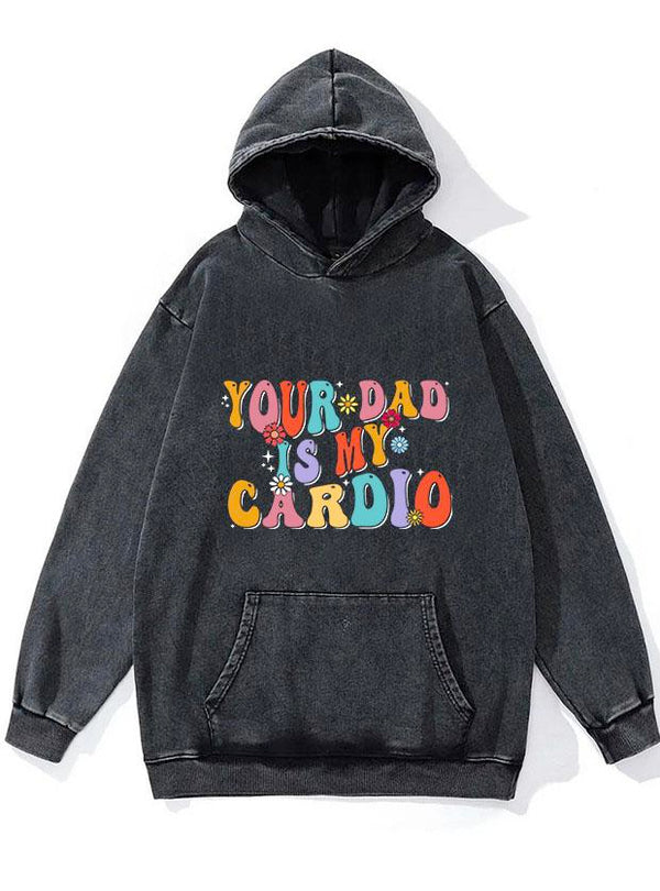 YOUR DAD IS MY CARDIO WASHED GYM HOODIE