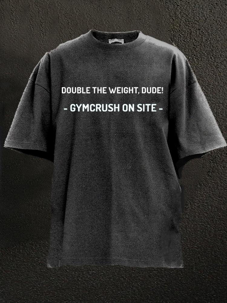 double weight dude Washed Gym Shirt
