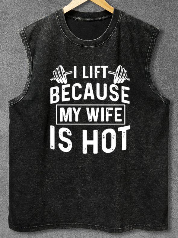 I lift because my wife is hot Washed Gym Tank