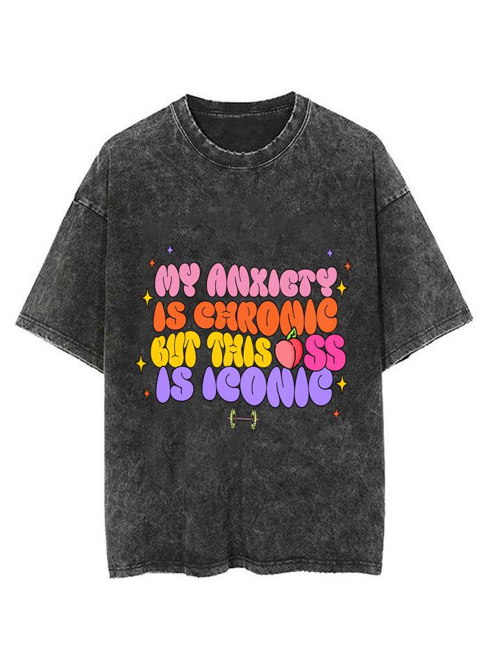 MY ANXIETY IS CHRONIC BUT THIS ASS IS ICONIC VINTAGE GYM SHIRT