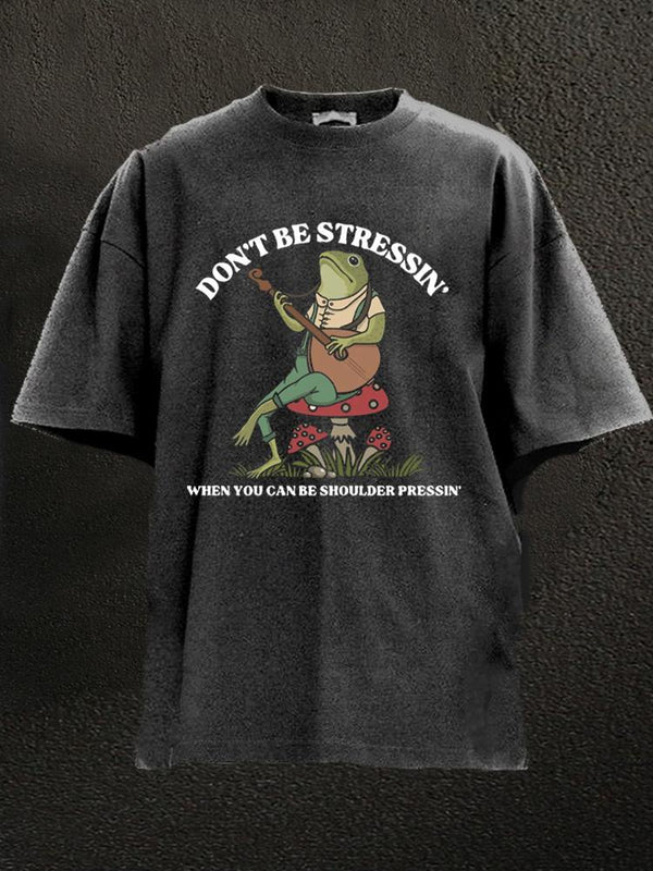 don't be stressin' Washed Gym Shirt