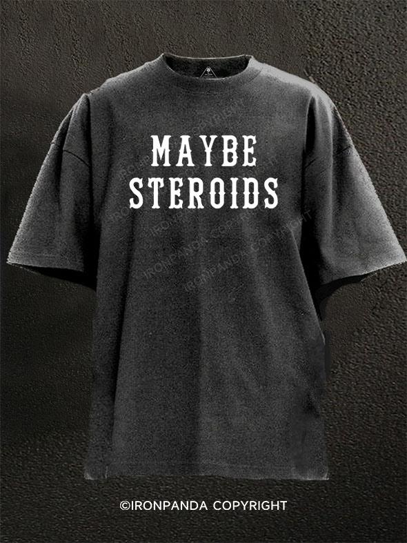 Maybe Steroids Washed Gym Shirt
