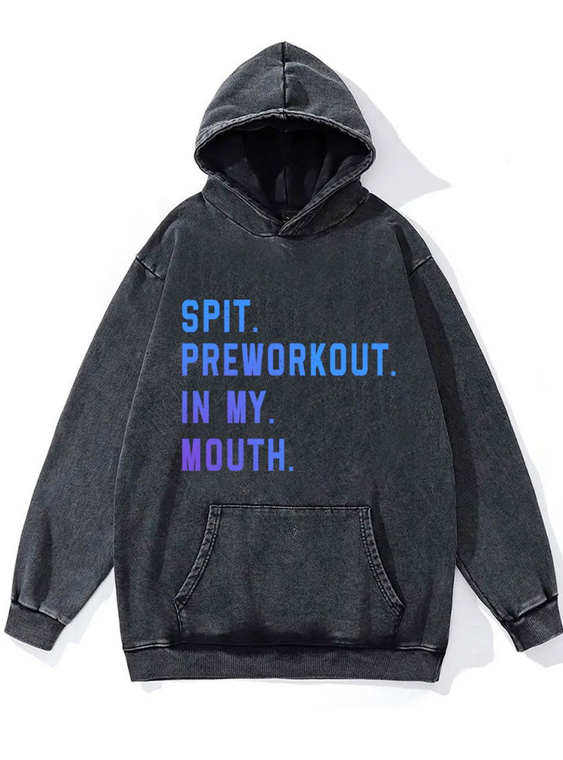 spit preworkout in my mouth Washed Gym Hoodie
