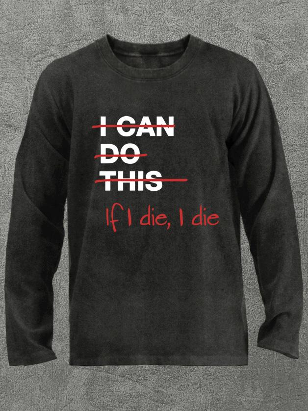 If I die I die Washed Gym Long Sleeve Shirt