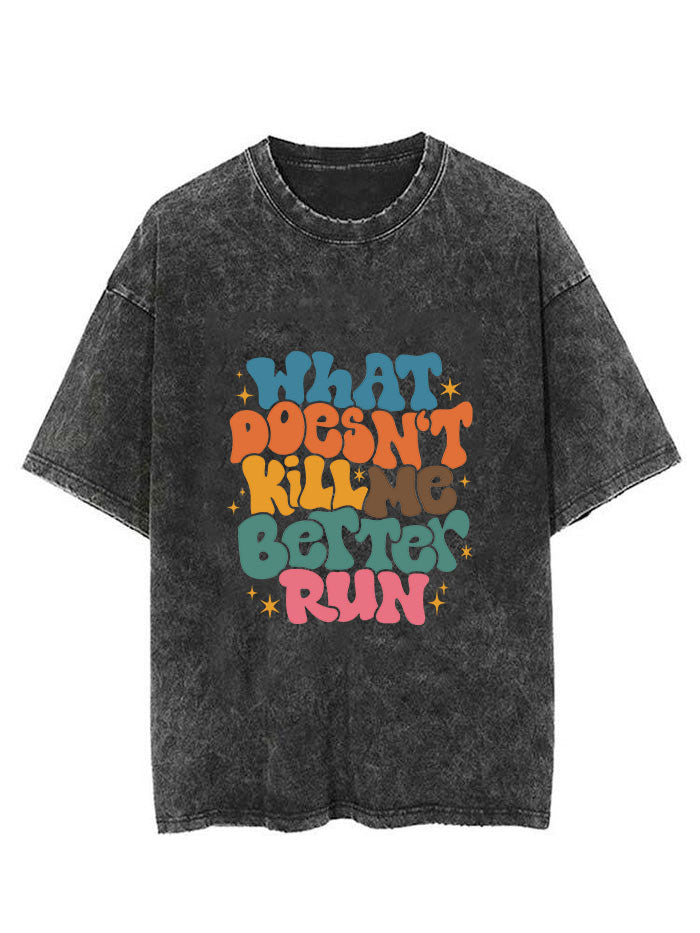 What Doesn't Kill Me Better Run Vintage Gym Shirt