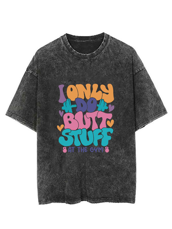 I Only Do Butt Stuff At The Gym Vintage Gym Shirt