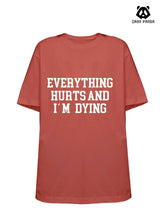 EVERYTHING HURTS AND I'M DYING Loose fit cotton  Gym T-shirt