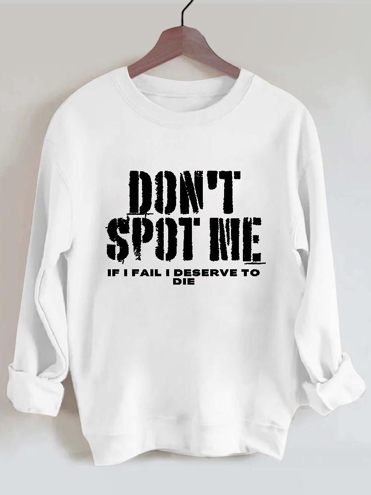 Don't Spot Me I Deserve To Die Vintage Gym Sweatshirt