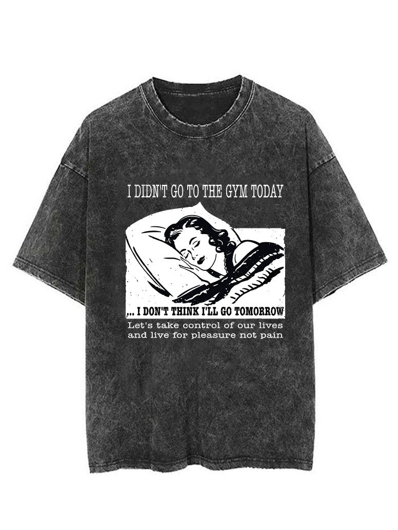 I DIDN'T GO TO THE GYM TODAY VINTAGE GYM SHIRT