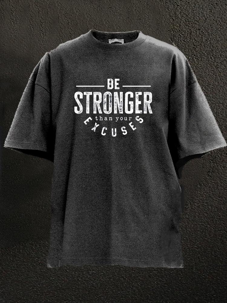 Be Stronger Than Your Excuses Washed Gym Shirt