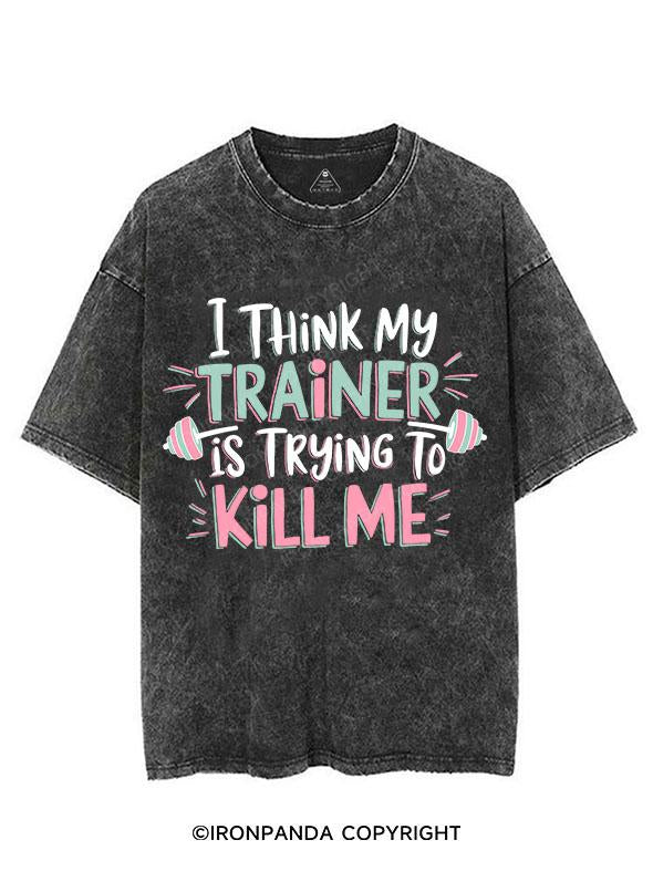 I THINK MY TRAINER IS TRYING TO KILL ME VINTAGE GYM SHIRT