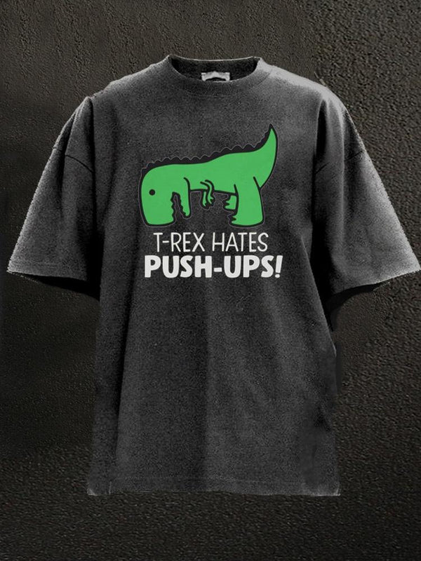 t-rex hates push ups Washed Gym Shirt