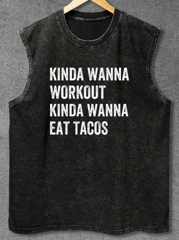 KINDA WANNA WORKOUT KINDA WANNA EAT TACOS Washed Gym Tank