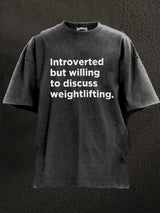 Introverted But Willing To Discuss Weightlifting Washed Gym Shirt