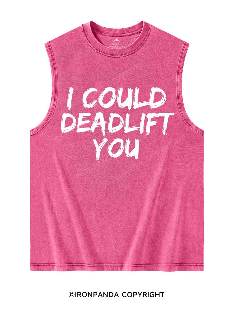 I COULD DEADLIFT YOU Washed Tank