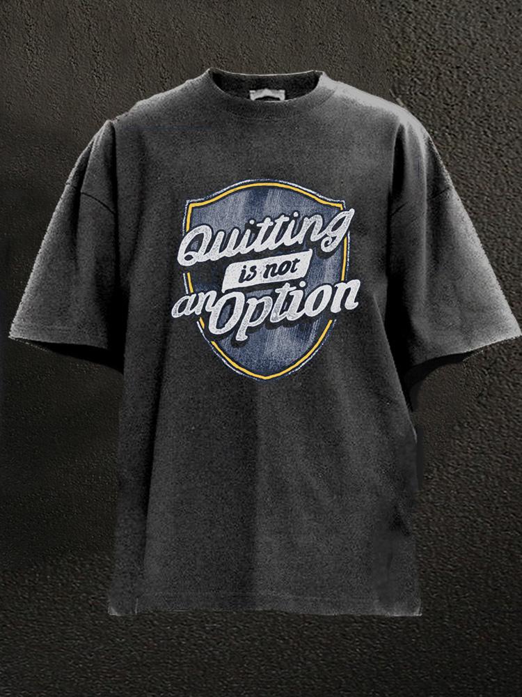 quitting is not an option Washed Gym Shirt